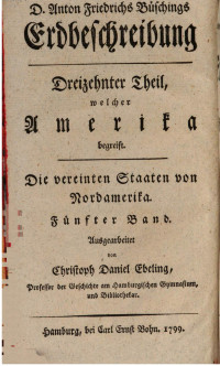 Christoph Daniel Ebeling — Erdbeschreibung und Geschichte von Amerika. Die vereinten Staaten von Nordamerika