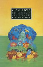 C. N. Manlove (auth.) — C. S. Lewis: His Literary Achievement