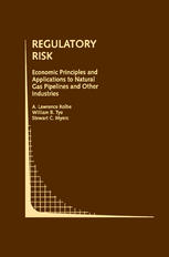A. Lawrence Kolbe, William B. Tye, Stewart C. Myers (auth.) — Regulatory Risk: Economic Principles and Applications to Natural Gas Pipelines and Other Industries