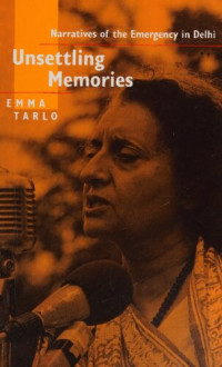 Emma Tarlo — Unsettling Memories: Narratives of the Emergency in Delhi