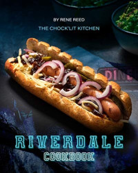 Rene Reed — Riverdale Cookbook: The Chock'lit Kitchen
