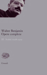 Walter Benjamin — Scritti 1928-1929 (Opere complete 3)