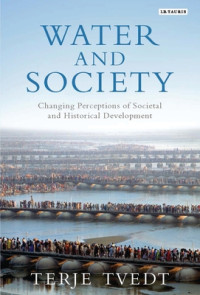 Terje Tvedt — Water and Society: Changing Perceptions of Societal and Historical Development