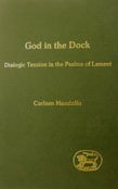 Carleen Mandolfo — God in the Dock: Dialogic Tension in the Psalms of Lament (JSOT Supplement)