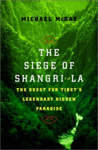 Michael McRae — The Siege of Shangri-La: The Quest for Tibet's Sacred Hidden Paradise