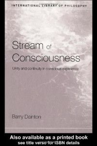 Barry Dainton — Stream of Consciousness: Unity and Continuity in Conscious Experience (International Library of Philosophy)