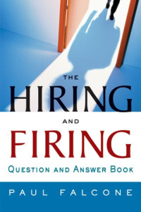 Paul Falcone — The Hiring and Firing Question and Answer Book