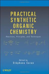 Caron Stephane. (ed.) — Practical Synthetic Organic Chemistry - Reactions, Principles, and Technique