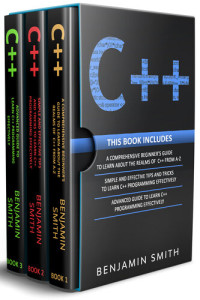 C++: 3 in 1- Beginner's Guide+ Simple and Effective Tips and Tricks+ ...
