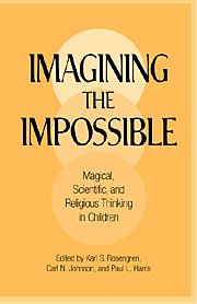 Karl S. Rosengren (editor), Carl N. Johnson (editor), Paul L. Harris (editor) — Imagining the Impossible: Magical, Scientific, and Religious Thinking in Children