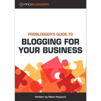 Mark Hayward — ProBlogger’s Guide to Blogging for Your Business