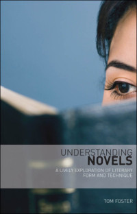 Foster, Thomas C — Understanding novels: a lively exploration of literary form and technique