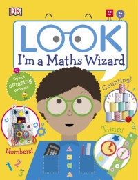 DK Publishing — Look I’m A Maths Wizard