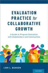 Lori L Bakken — Evaluation Practice for Collaborative Growth: A Guide to Program Evaluation with Stakeholders and Communities