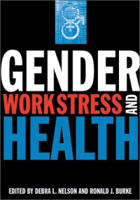Debra L. Nelson, Ronald J. Burke — Gender, Work Stress, and Health