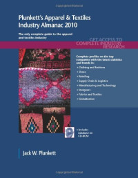 Jack W. Plunkett — Plunkett's Apparel & Textiles Industry Almanac 2010: Apparel & Textiles Industry Market Research, Statistics, Trends & Leading Companies