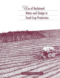 Committee on the Use of Treated Municipal Wastewater Effluents and Sludge in the Production of Crops for Human Consumption, National Research Council — Use of Reclaimed Water and Sludge in Food Crop Production