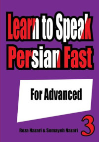 Reza Nazari; Somayeh Nazari — Learn to Speak Farsi (Persian) Fast (Advanced)