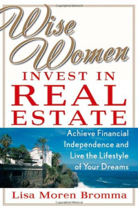Lisa Moren Bromma — Wise Women Invest in Real Estate - Achieve Financial Independence and Live the Lifestyle of Your Dreams