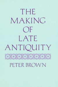 Peter Brown — The Making of Late Antiquity (Carl Newell Jackson Lectures)