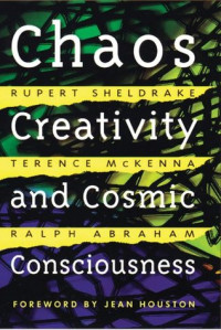 Rupert Sheldrake; Terence McKenna; Ralph H. Abraham; Jean Houston — Chaos, Creativity and Cosmic Consciousness