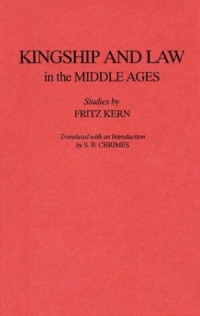 Fritz Kern, trans. by S. B. Chrimes — Kingship and Law in the Middle Ages