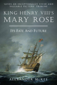 McKee, Alexander — King Henry VIII’s Mary Rose