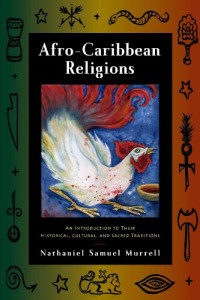 Nathaniel Samuel Murrell — Afro-Caribbean Religions: An Introduction to Their Historical, Cultural, and Sacred Traditions
