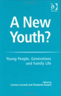 Carmen Leccardi, Elisabetta Ruspini — A New Youth? - Young People, Generations And Family Life.