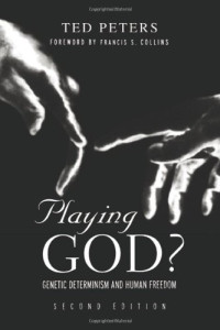 Ted Peters, Francis S. Collins — Playing God?: Genetic Determinism and Human Freedon