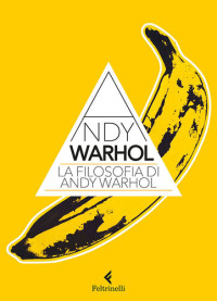 Andy Warhol — La filosofia di Andy Warhol