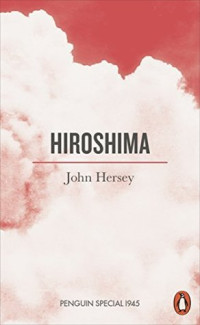 John Hersey — Hiroshima (1946; expanded ed. 1985; Penguin 2019)