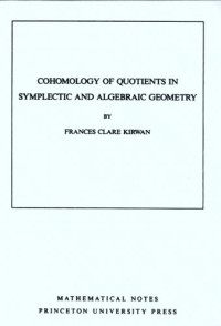 Frances Clare Kirwan — Cohomology of quotients in symplectic and algebraic geometry