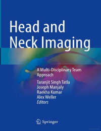 Taranjit Singh Tatla, Joseph Manjaly, Raekha Kumar and Alex Weller (eds) — Head and Neck Imaging - A Multi-Disciplinary Team Approach