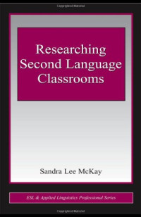 Sandra McKay — Researching Second Language Classrooms (ESL and Applied Linguistics Professional Series).