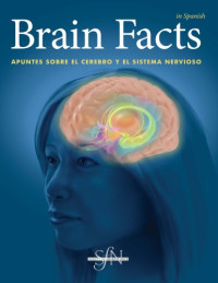 Society for Neuroscience — Brain Facts, 6a ed: Apuntes sobre el cerebro y el sistema nervioso