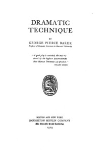 Baker, George Pierce — Dramatic Technique