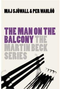 Maj Sjowall, Per Wahloo — The Man on the Balcony ( Martin Beck Police Mystery #3 )