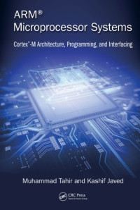 Muhammad Tahir, Kashif Javed — ARM microprocessor systems: Cortex-M Architecture, Programming, and Interfacing