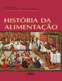 Jean-Louis Flandrin; Massimo Montanari — História da alimentação