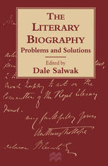 Dale Salwak (eds.) — The Literary Biography: Problems and Solutions