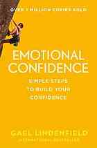 Gael Lindenfield — Emotional confidence : [simple steps to build your confidence]
