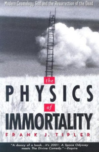 Frank J. Tipler — The Physics of Immortality: Modern Cosmology, God and the Resurrection of the Dead