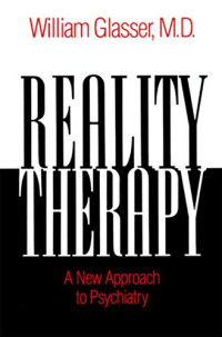 William Glasser M.D. — Reality Therapy: A New Approach to Psychiatry