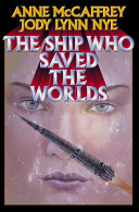 Anne McCaffrey, Jody Lynn Nye — The Ship Who Saved the Worlds