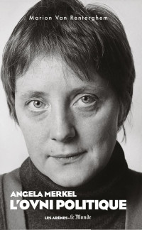 Marion Van renterghemm — Angela Merkel, l'ovni politique