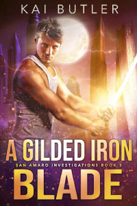 Kai Butler — A Gilded Iron Blade (San Amaro Investigations Book 3)