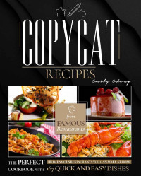 Emily Chang — Copycat Recipes: The Perfect Cookbook with 167 Quick and Easy Dishes from Famous Restaurants You Can Make at Home