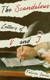 Felicia Davin — The Scandalous Letters of V and J (French Letters 1)