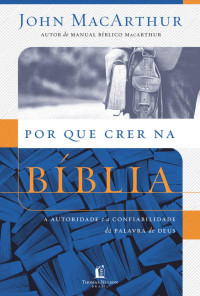 John MacArthur — Por que crer na Bíblia